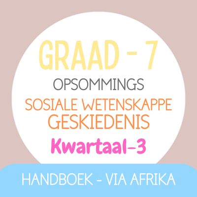 Graad 7 SW Geskiedenis KW3 (VIA AFRIKA)