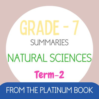 Grade 7 NS - NATURAL SCIENCES Summaries - Term 2 (PLATINUM)