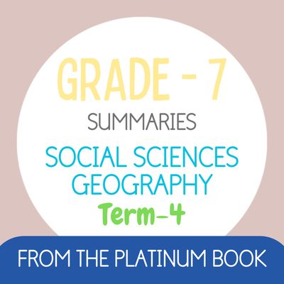 Grade 7 SS - GEOGRAPHY Summaries - Term 4 (PLATINUM)