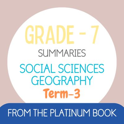 Grade 7 SS - GEOGRAPHY Summaries - Term 3 (PLATINUM)