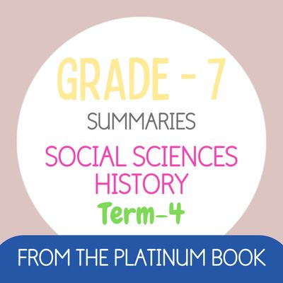 Grade 7 SS - HISTORY Summaries - Term 4 (PLATINUM)