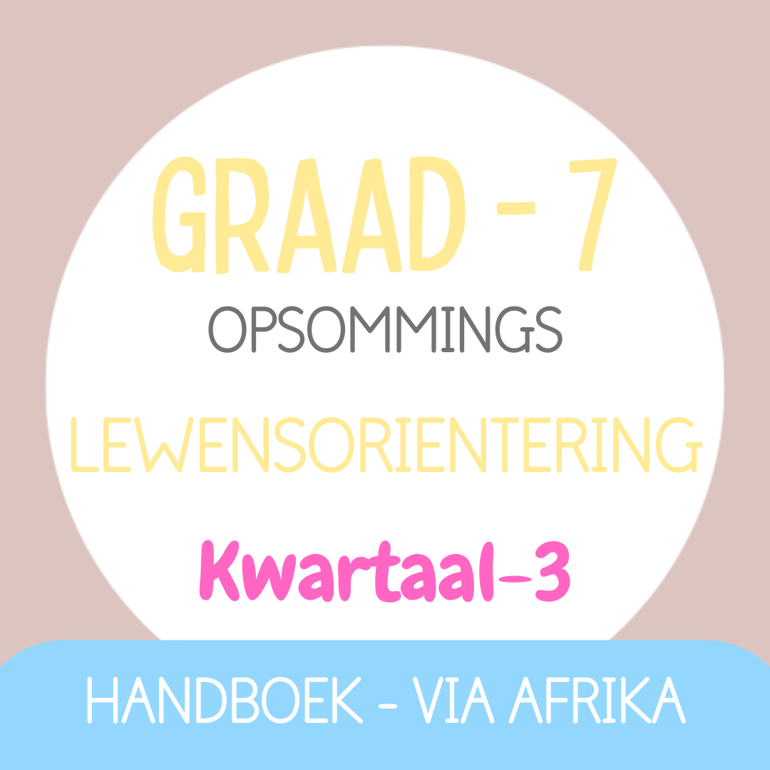 Graad 7 Lewensoriëntering KW3 (VIA AFRIKA)