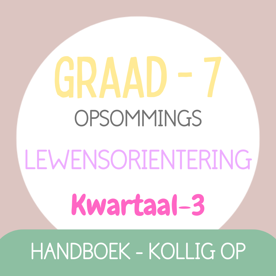 Graad 7 Lewensoriëntering KW3 (KOLLIG OP)