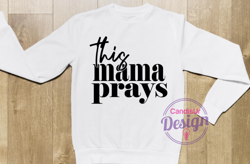 This Mama Prays Sweatshirt