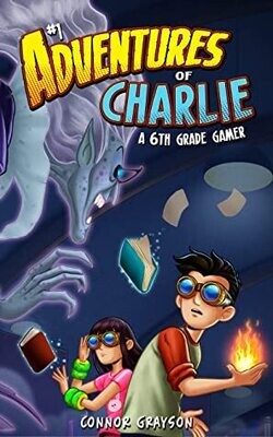 The Adventures of Charlie: A 6th Grade Gamer (#1)