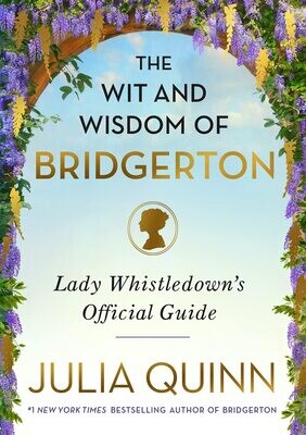 The Wit And Wisdom Of Bridgerton: Lady Whistledown&#39;s Official Guide
