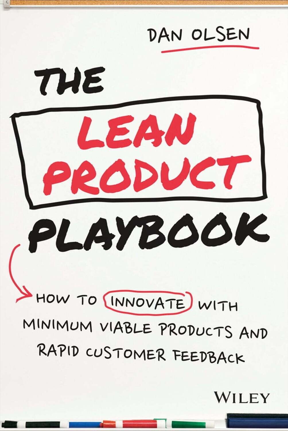 The Lean Product Playbook: How to Innovate with Minimum Viable Products and Rapid Customer Feedback