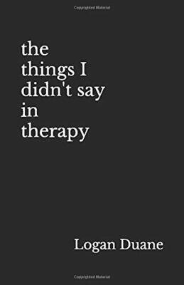 The Things I Didn&#39;t Say In Therapy