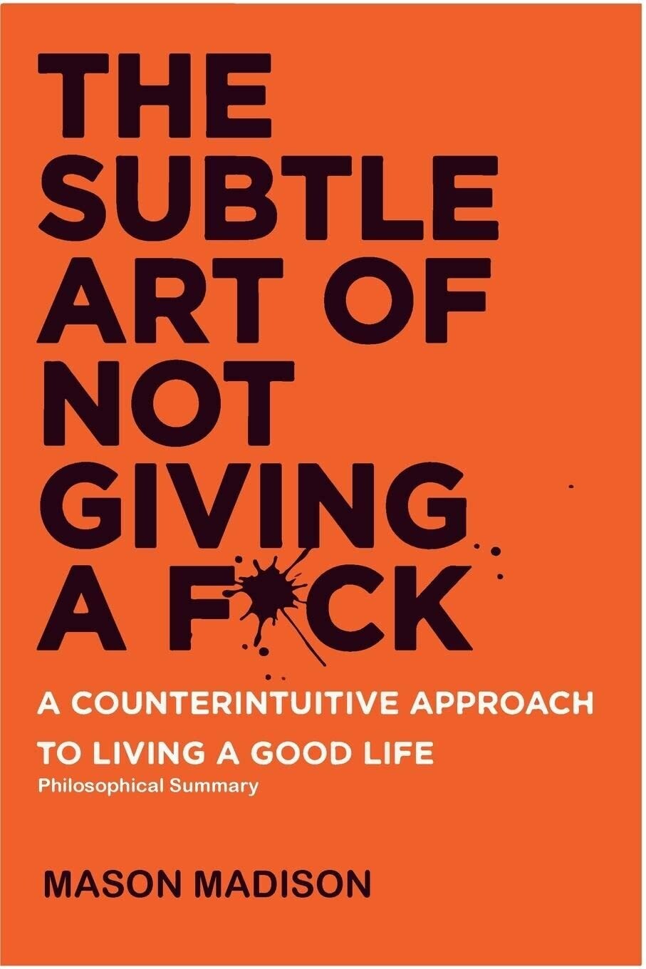 The Subtle Art Of Not Giving A F*ck: A Counterintuitive Approach to Living A Good Life