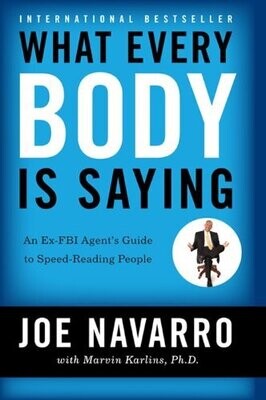 What Every Body Is Saying: An Ex-FBI Agent&#39;s Guide to Speed-Reading People