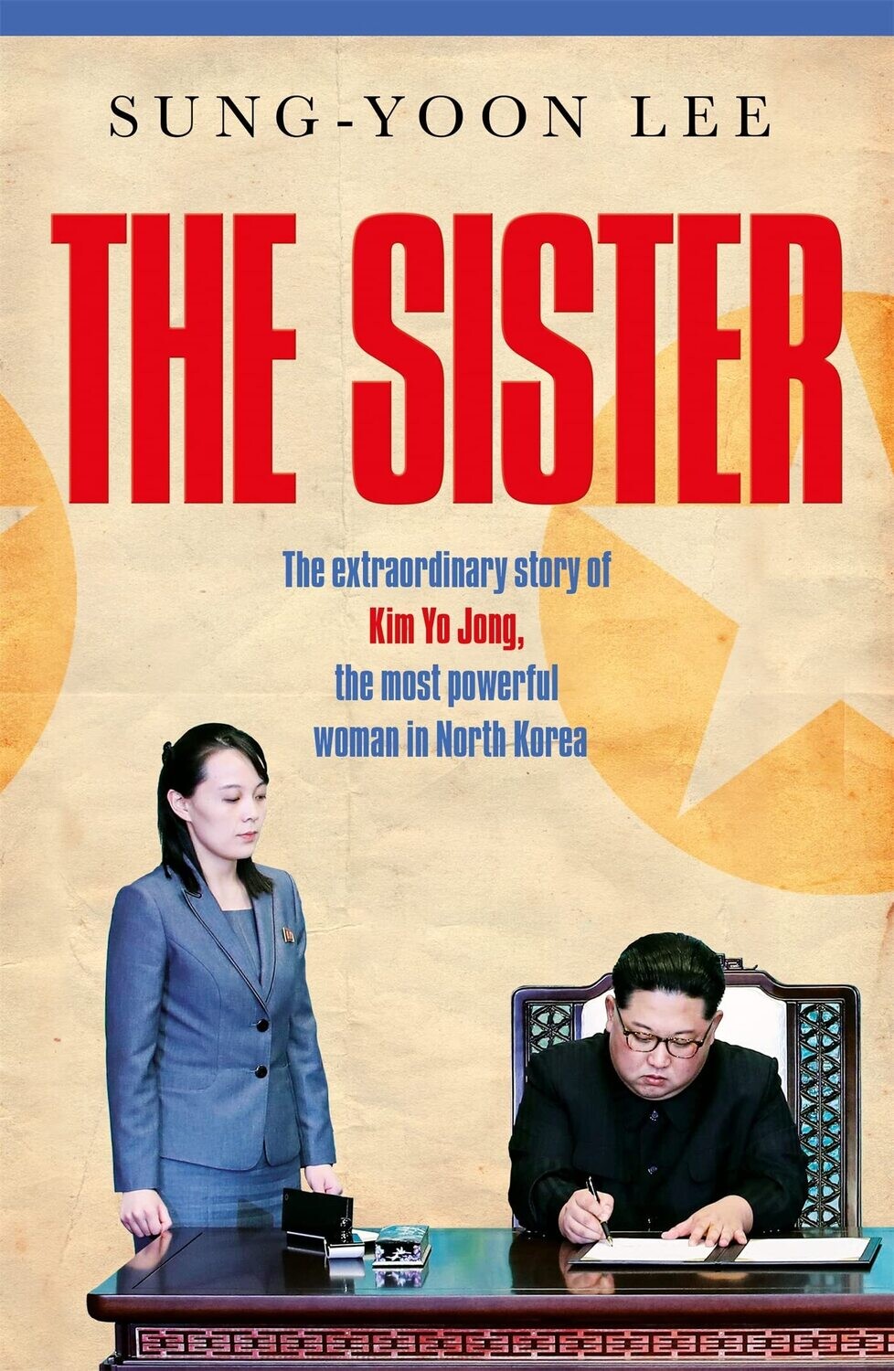 The Sister: The Extraordinary Story of Kim Yo Jong, the Most Powerful Woman in North Korea
