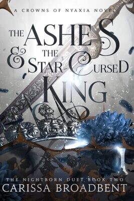 The Ashes &amp; The Star-Cursed King (Crowns of Nyaxia, #2)
