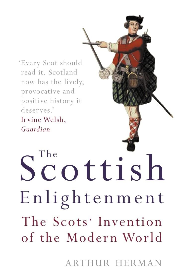 The Scottish Enlightenment: The Scots&#39; Invention of the Modern World