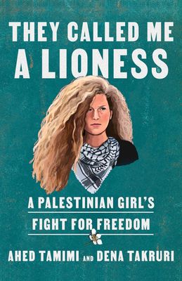 They Called Me A Lioness: A Palestinian Girl&#39;s Fight for Freedom