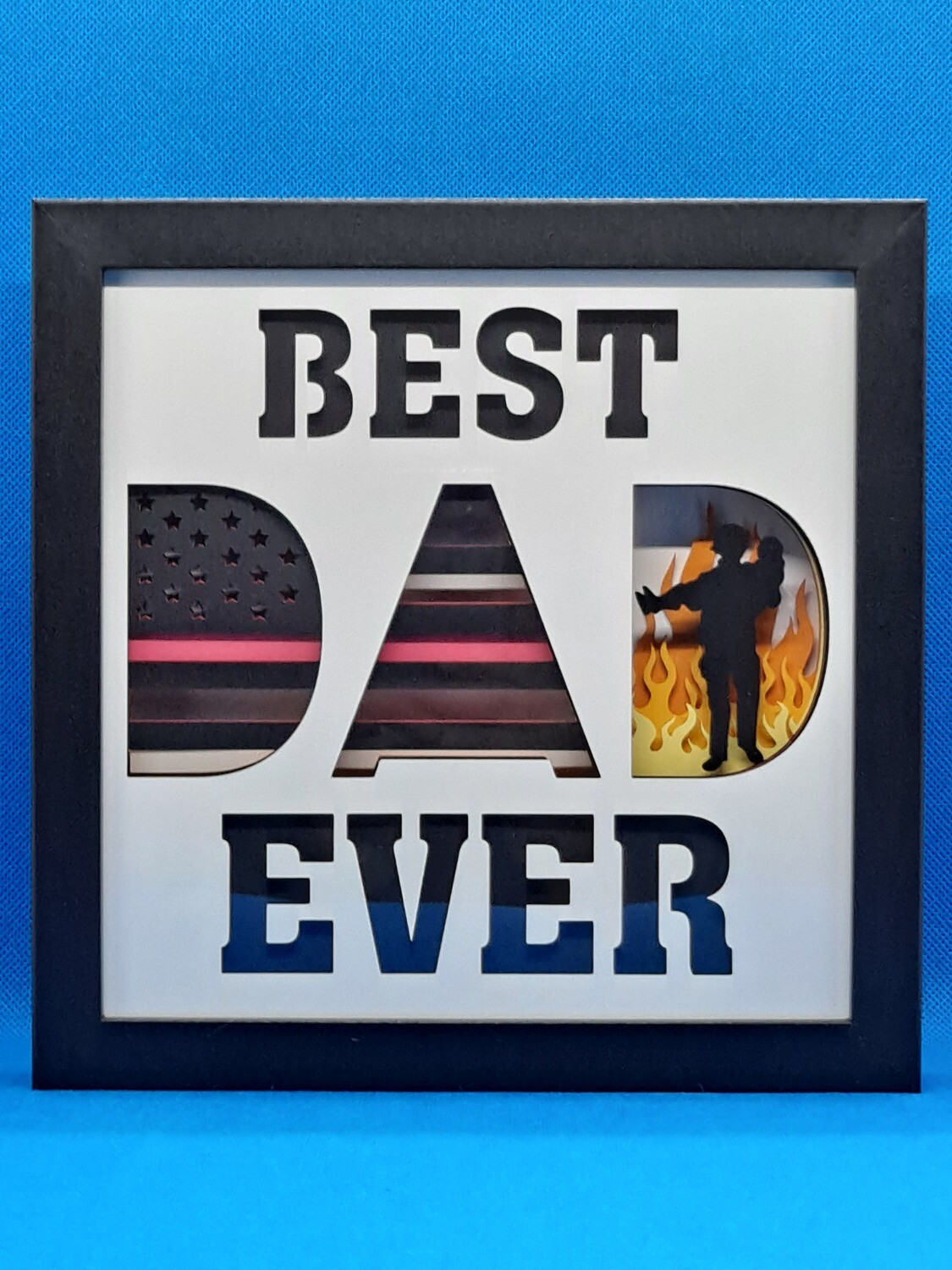 Best Firefighter Dad Ever Layered 8x8 inch shadowbox