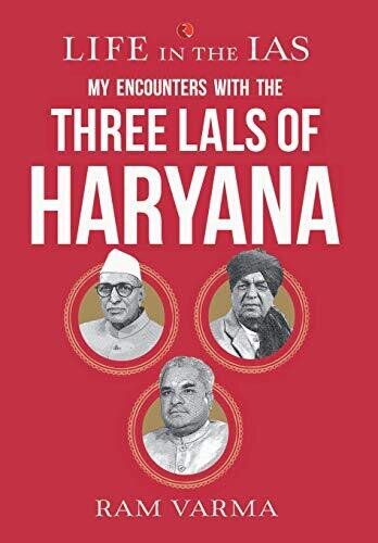 Life In The Ias - My Encounters With The Three Lals Of Haryana