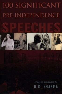 100 SIGNIFICANT PRE-INDEPENDENCE SPEECHES 1858-1947-PB