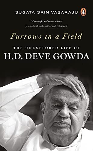 Furrows In A Field: The Untold Story Of H.D. Deve Gowda