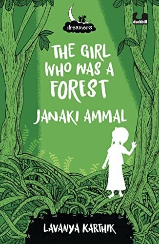 Dreamers Series: The Girl Who Was A Forest: Janaki Ammal