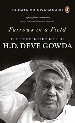 Furrows In A Field: The Untold Story Of H.D. Deve Gowda
