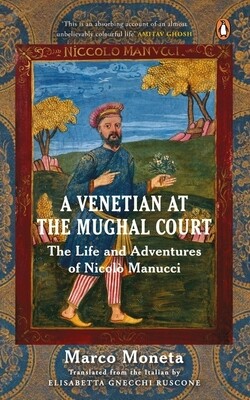 A Venetian At The Mughal Court: The Life And Adventures Of Nicolo Manucci
