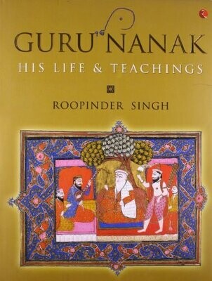 Guru Nanak : His Life &amp; Teachings (Hb)