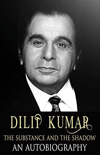 Dilip Kumar : The Substance And The Shadow