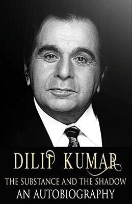Dilip Kumar : The Substance And The Shadow