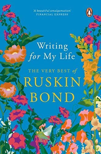 Writing For My Life: The Very Best Of Ruskin Bond