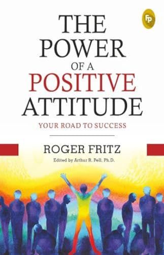 The Power of A Positive Attitude: Your Road To Success  - Classics