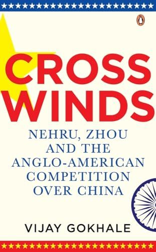 Crosswinds: Nehru; Zhou and the Anglo-American Competition over China