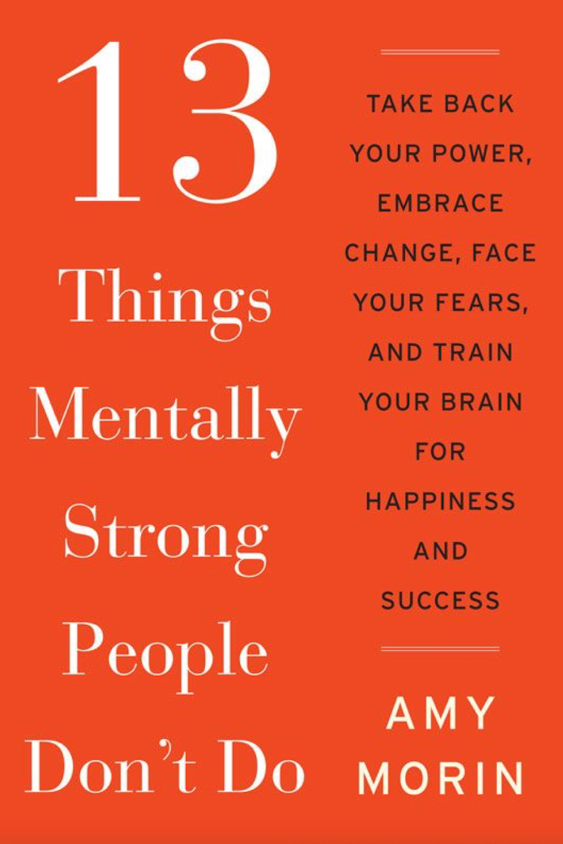 13 Things Mentally Strong People Dont Do