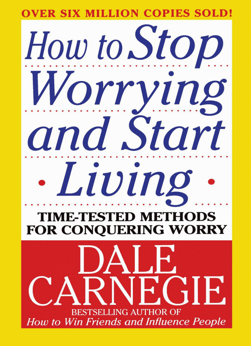 How to Stop Worrying and Start Living