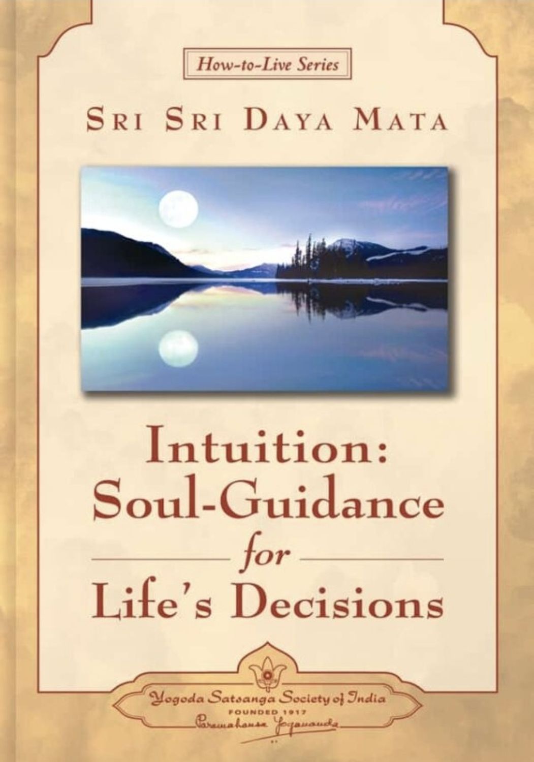 Intuition: Soul-Guidance for Life&#39;s Decisions: Selections from the Talks and Writings of Sri Daya Mata