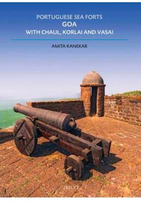 Portuguese Sea Forts: Goa with Chaul, Korlai and Vasai