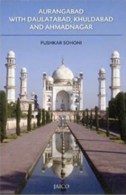 Aurangabad with Daulatabad, Khuldabad and Ahmadnagar
