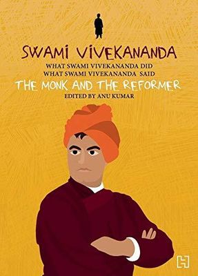 SWAMI VIVEKANANDA: THE MONK AND THE REFORMER