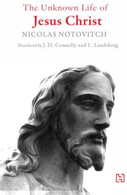 UNKNOWN LIFE OF JESUS CHRIST; THE