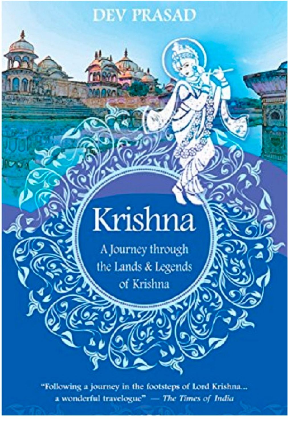 KRISHNA: A JOURNEY THROUGH THE LANDS &amp; LEGENDS OF KRISHNA
