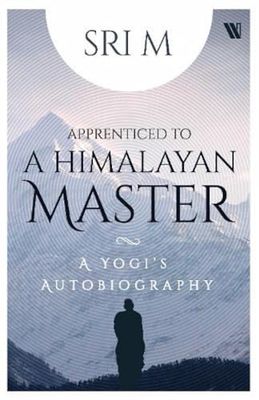 Apprenticed To A Himalayan Master