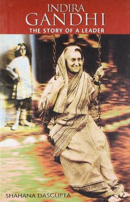 Indira Gandhi The Story Of A Leader