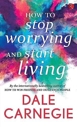 How to stop Worrying and Start Living