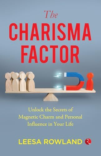 THE CHARISMA FACTOR UNLOCK THE SECRETS OF MAGNETIC CHARM