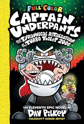 CAPTAIN UNDERPANTS #11: CAPTAIN UNDERPANTS AND THE TYRANNICAL RETALIATION OF THE TURBO TOILET 2000: