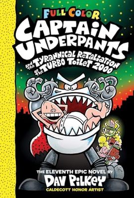CAPTAIN UNDERPANTS #11: CAPTAIN UNDERPANTS AND THE TYRANNICAL RETALIATION OF THE TURBO TOILET 2000: