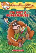 GERONIMO STILTON #43 I M NOT A SUPERMOUSE!