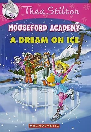 THEA STILTON MOUSEFORD ACADEMY#10 A DREAM ON ICE