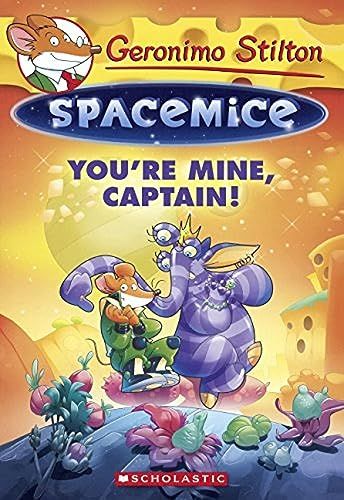 GERONIMO STILTON - SPACEMICE#02 YOU RE MINE, CAPTAIN!