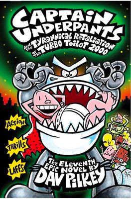 CAPTAIN UNDERPANTS #11: THE TYRANNICAL RETALIATION OF THE TURBO TOILET 2000