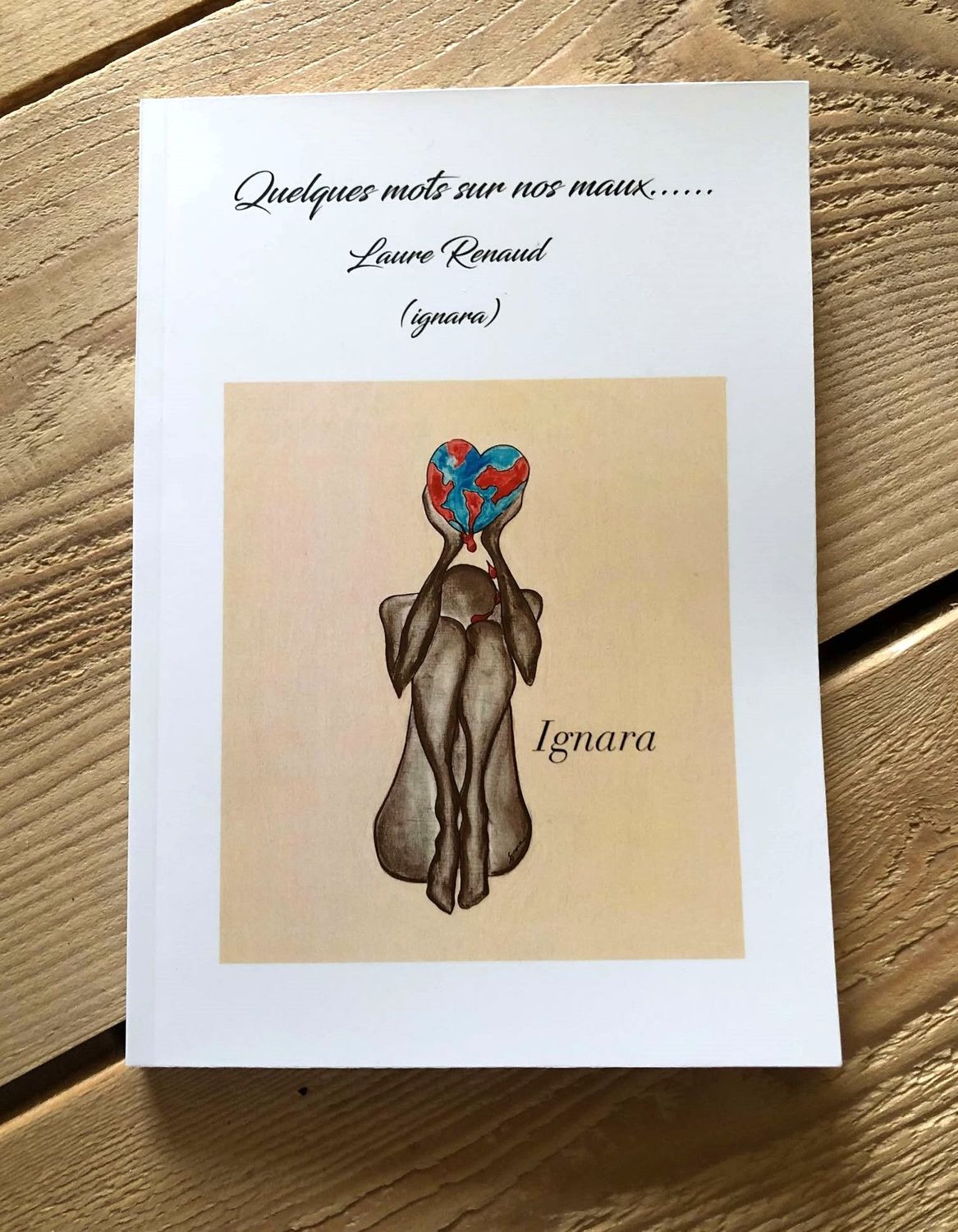 "Quelques mots sur nos maux" Recueil de textes sur la vie. "Ignara".